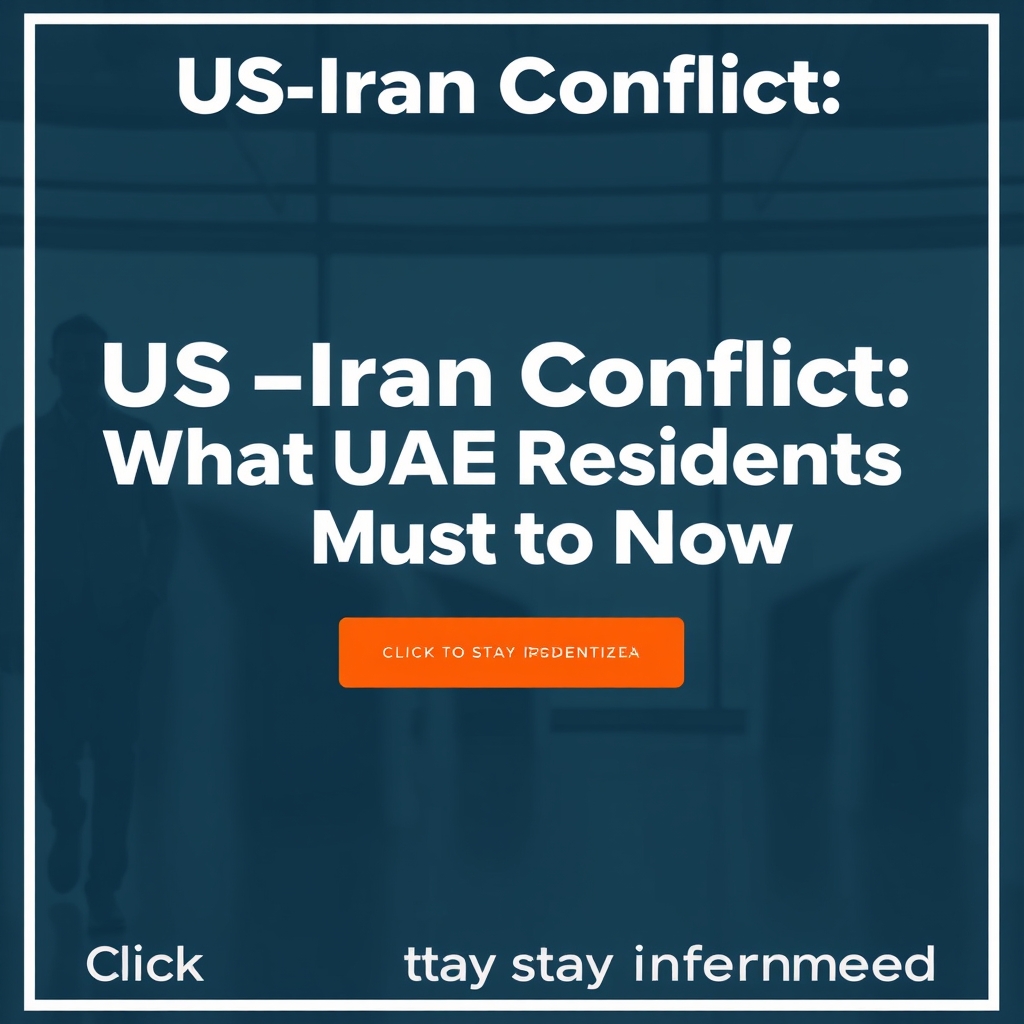 Dark blue graphic with bold white text reading US-Iran Conflict What UAE Residents Must to Now and an orange call-to-action b